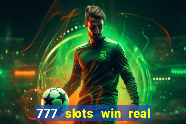 777 slots win real money 2023