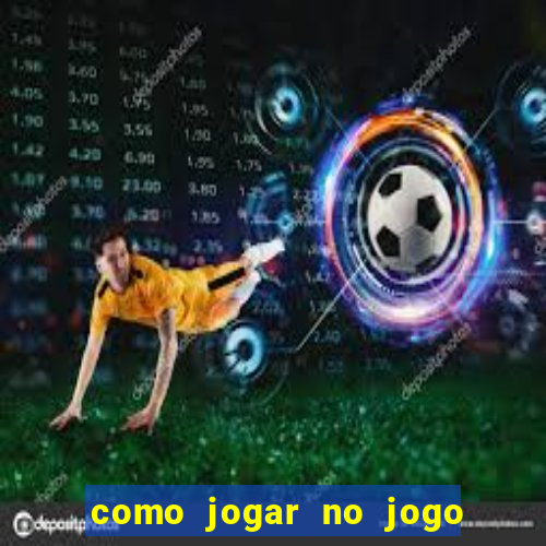 como jogar no jogo de futebol