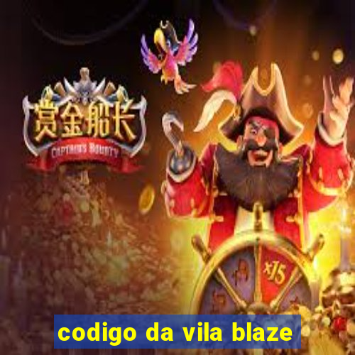 codigo da vila blaze