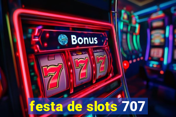 festa de slots 707