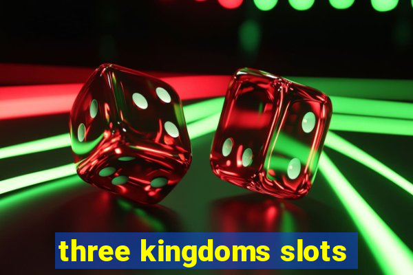 three kingdoms slots