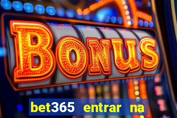 bet365 entrar na minha conta