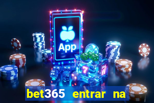 bet365 entrar na minha conta