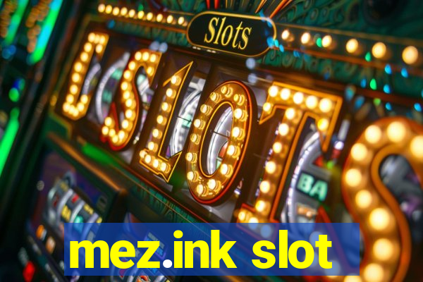 mez.ink slot