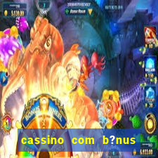 cassino com b?nus grátis no cadastro