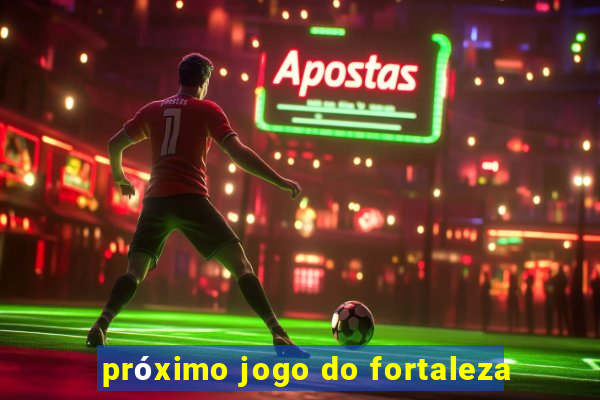 próximo jogo do fortaleza