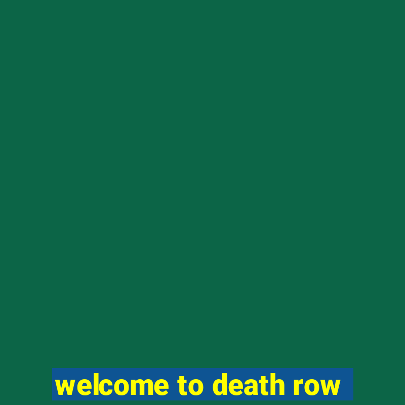 welcome to death row