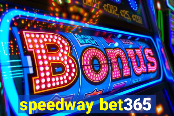 speedway bet365