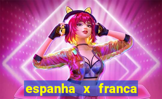 espanha x franca onde assistir