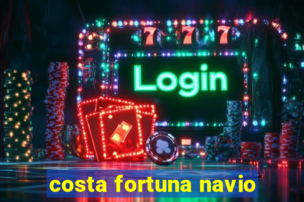 costa fortuna navio