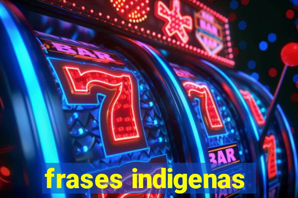 frases indigenas