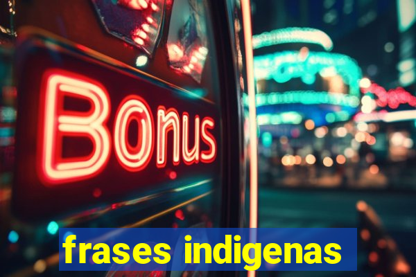 frases indigenas