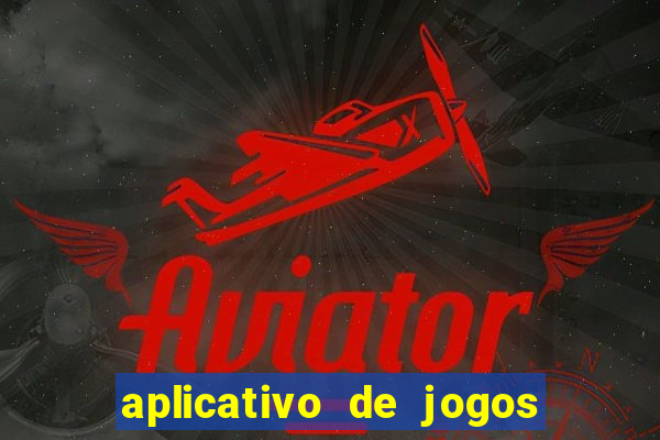 aplicativo de jogos que d?o dinheiro