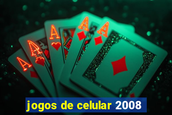 jogos de celular 2008