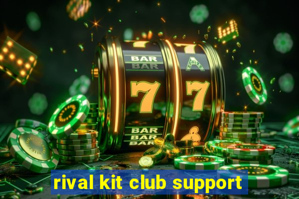 rival kit club support