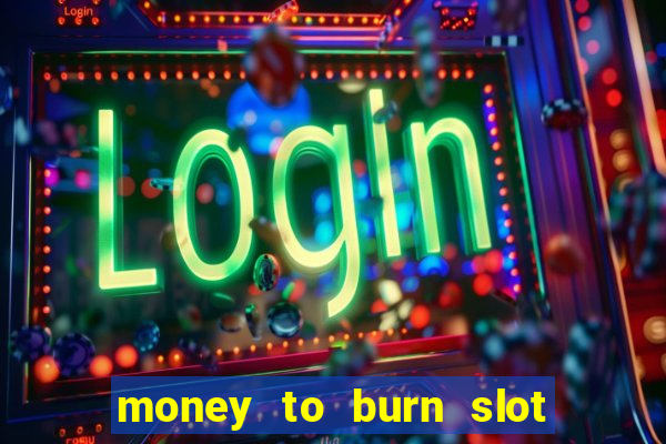 money to burn slot machine free download