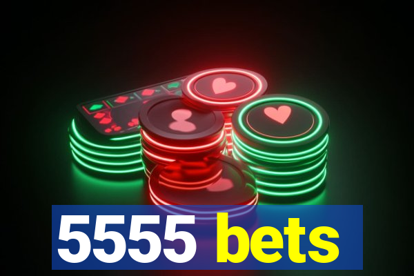 5555 bets