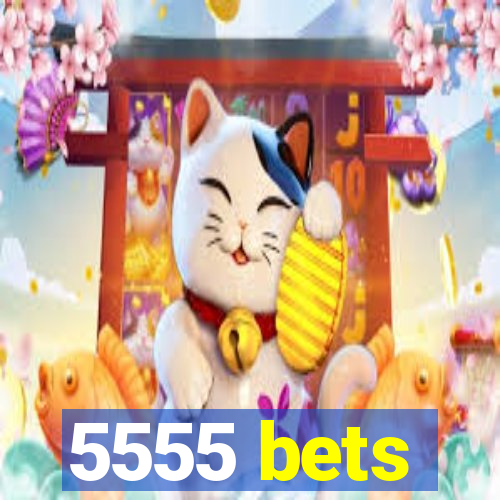 5555 bets