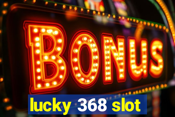 lucky 368 slot