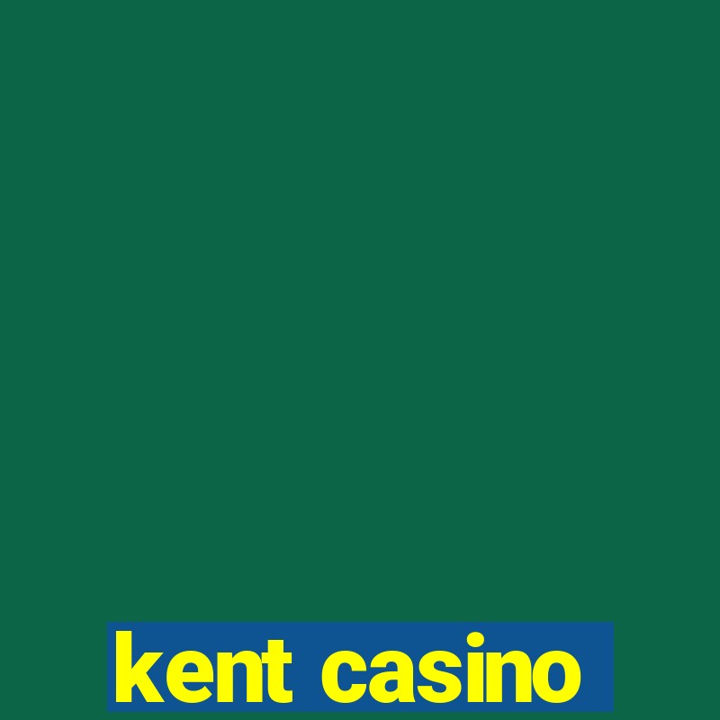 kent casino