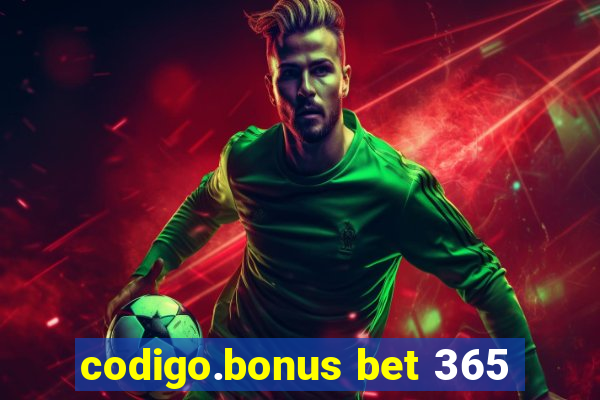 codigo.bonus bet 365