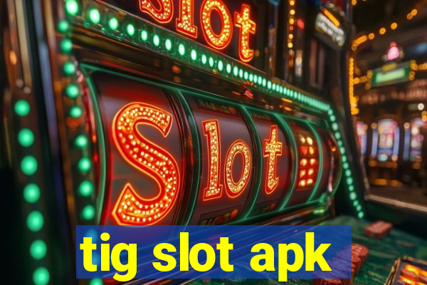 tig slot apk