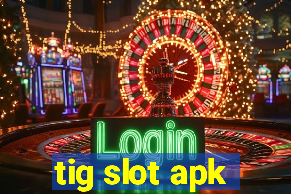 tig slot apk