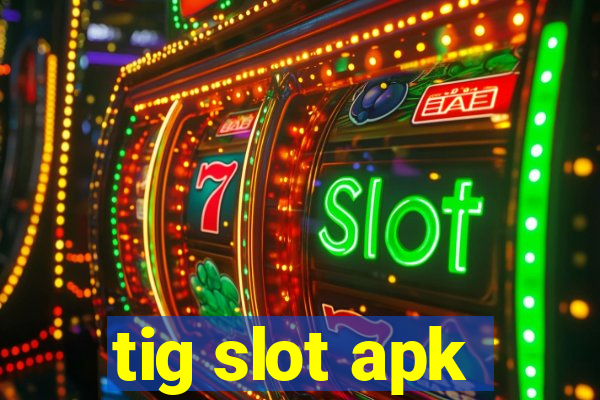 tig slot apk