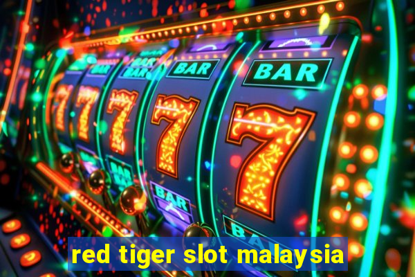 red tiger slot malaysia