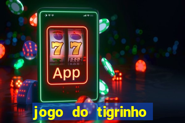 jogo do tigrinho que dao b?nus