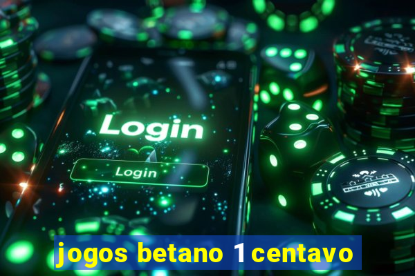 jogos betano 1 centavo