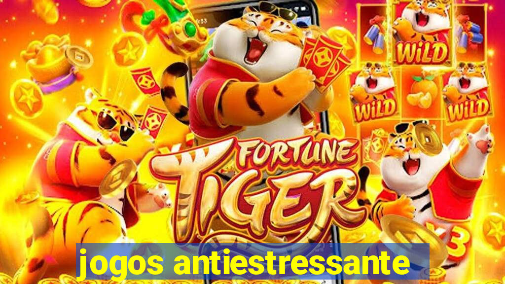 jogos antiestressante