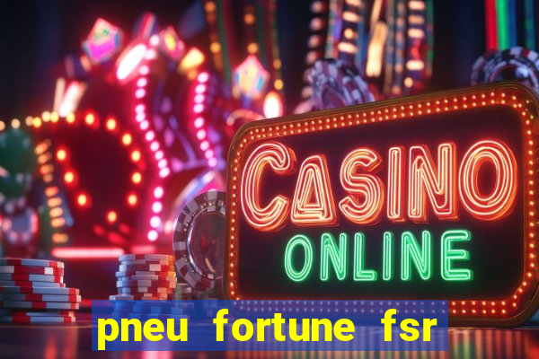 pneu fortune fsr 303 é bom