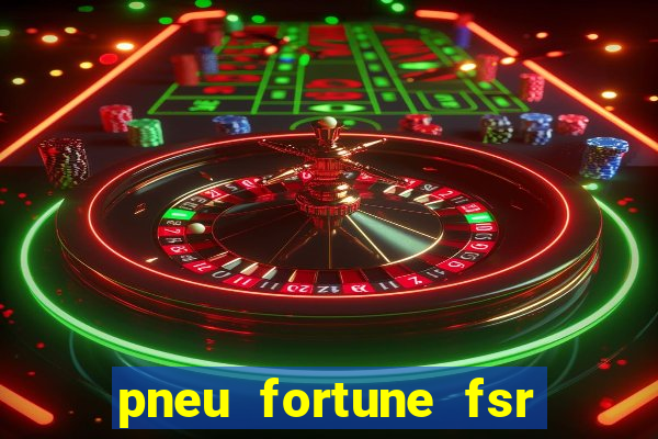 pneu fortune fsr 303 é bom