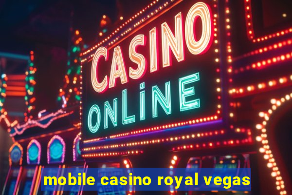 mobile casino royal vegas