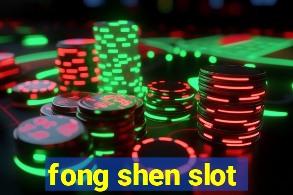 fong shen slot