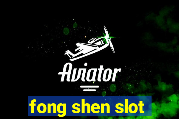 fong shen slot