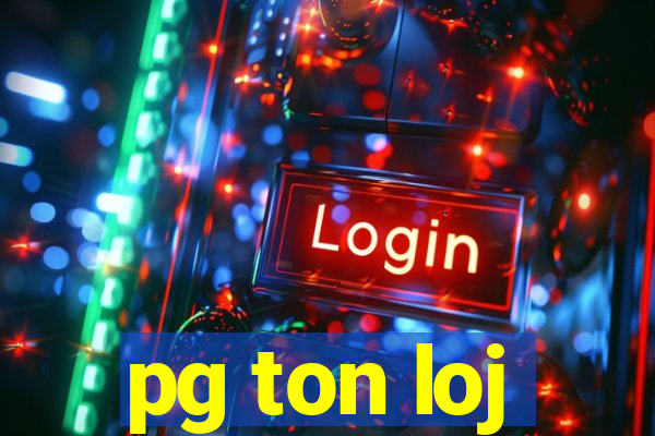 pg ton loj