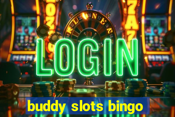 buddy slots bingo