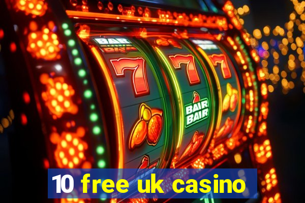 10 free uk casino