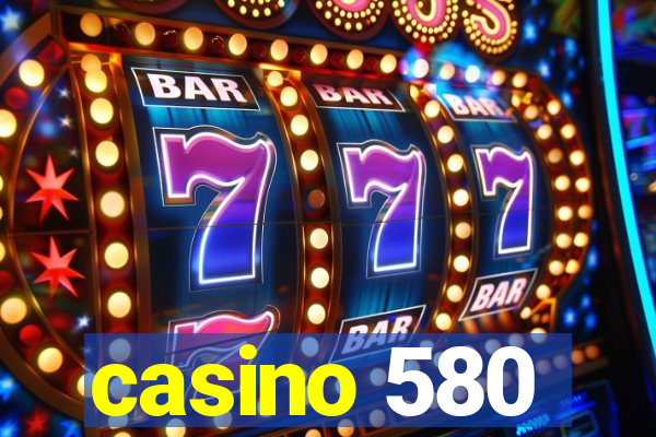 casino 580