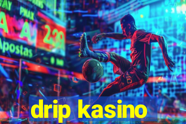 drip kasino