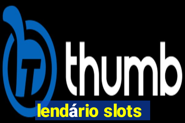 lendário slots