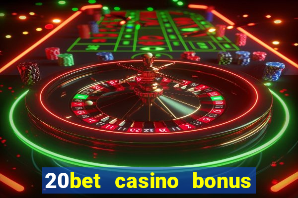 20bet casino bonus ohne einzahlung