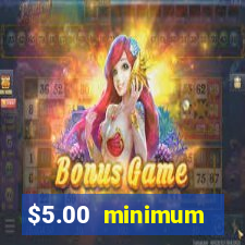 $5.00 minimum deposit casino