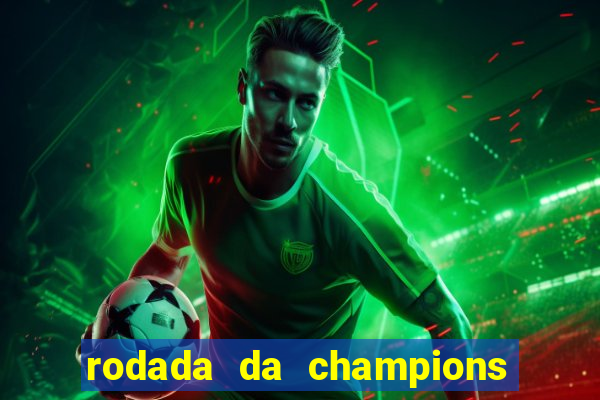 rodada da champions league de hoje