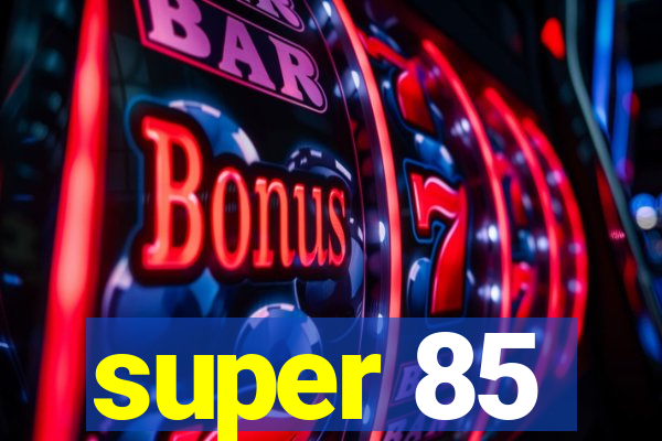 super 85