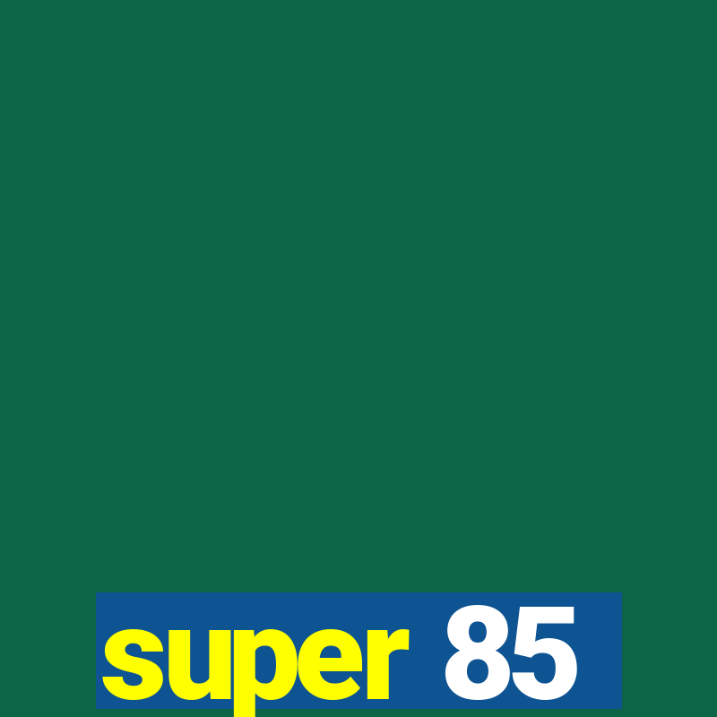 super 85