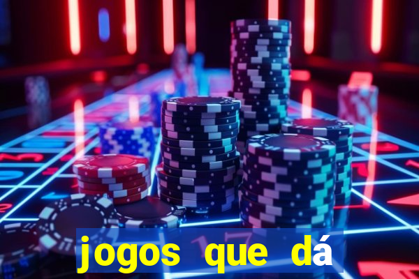 jogos que dá dinheiro de gra?a