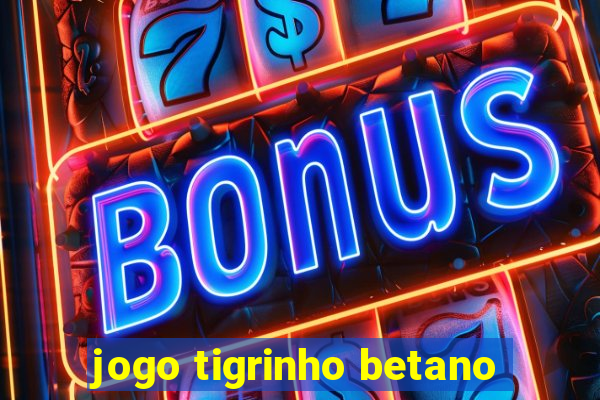 jogo tigrinho betano